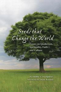 bokomslag Seeds that Change the World: Essays on Quakerism, Spirituality, Faith and Culture