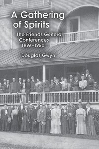 bokomslag A Gathering of Spirits: The Friends General Conferences 1896-1950
