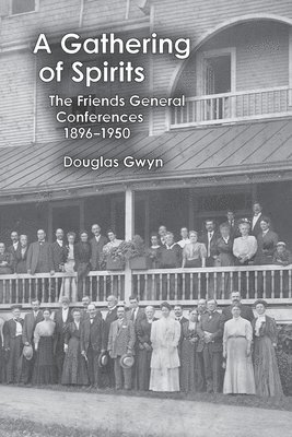 A Gathering of Spirits: The Friends General Conferences 1896-1950 1