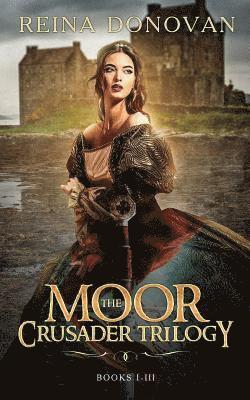 The Moor Crusader Trilogy: Books I-III of the Crusader Trilogy 1