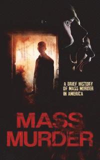 bokomslag Mass Murder: A Brief History of Mass Murder in America