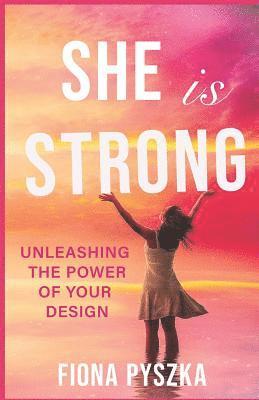 bokomslag She is Strong: Unleashing The Power Of Your Design