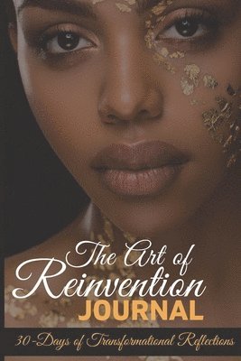 bokomslag The Art of Reinvention Journal: 30 Days of Transformational Reflections
