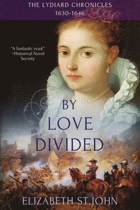 bokomslag By Love Divided: The Lydiard Chronicles 1630-1646