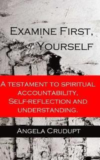 bokomslag Examine First, Yourself: A Testament to Spiritual Accountability, Self-Reflection and Understanding