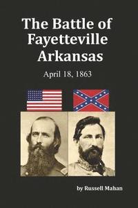 bokomslag The Battle of Fayetteville Arkansas: April 18, 1863