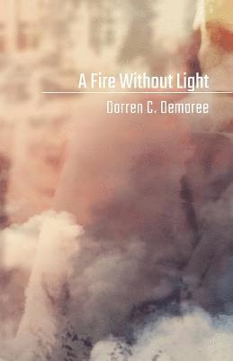 A Fire Without Light 1