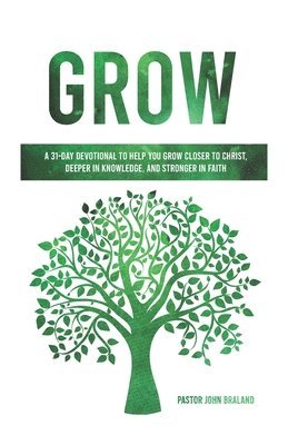 bokomslag Grow: A 31-Day Devotional to Help You Grow Closer to Christ, Deeper in Knowledge, and Stronger in Faith