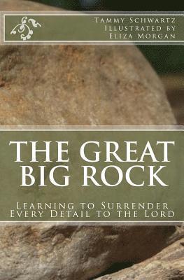 Tammy Schwartz - The Great Big Rock: Learning to Surrender Every Detail to the Lord, Häftad