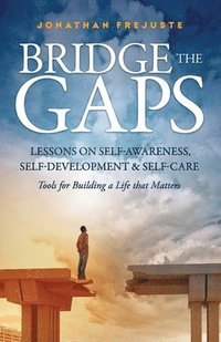 bokomslag Bridge the Gaps: Lessons on Self-Awareness, Self-Development, and Self-Care