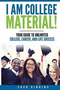 bokomslag I Am College Material!: Your Guide to Unlimited College, Career, and Life Success