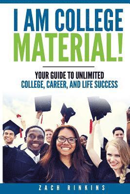bokomslag I Am College Material!: Your Guide to Unlimited College, Career, and Life Success