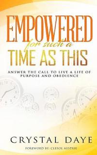 bokomslag Empowered For Such A Time As This: Answer the Call to Live a Life of Purpose and Obedience