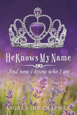 He Knows My Name: And Now I Know Who I Am 1