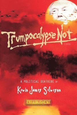 Trumpocalypse Not: A Political Diatribe 1