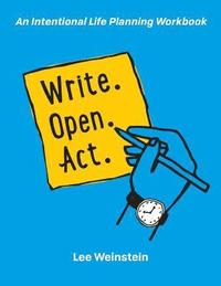 bokomslag Write, Open, Act: An Intentional Life Planning Workbook