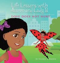 bokomslag Life Lessons with Jasmin and Lady B.: Love Does Not Hurt