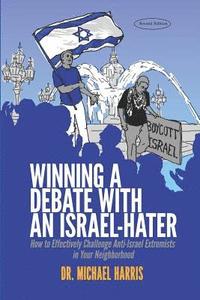 bokomslag Winning a Debate with an Israel-Hater: How to Effectively Challenge Anti-Israel Extremists in Your Neighborhood