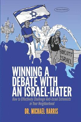 Michael Harris - Winning a Debate with an Israel-Hater: How to Effectively Challenge Anti-Israel Extremists in Your Neighborhood, Häftad