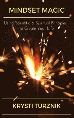 bokomslag Mindset Magic: Using Scientific & Spiritual Principles to Create Your Life