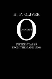 bokomslag H. P. Oliver Omnibus: Fifteen Stories From Then and Now