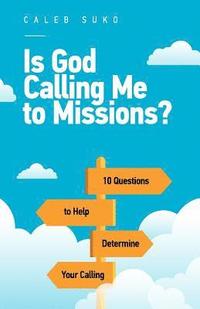 bokomslag Is God Calling Me to Missions?: 10 Questions to Help Determine Your Calling