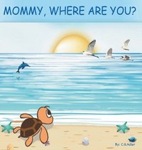 bokomslag Mommy, Where Are You?: The story of a turtle hatchling who is separated from her family. 8x 8,24 page, 24 illustrations.