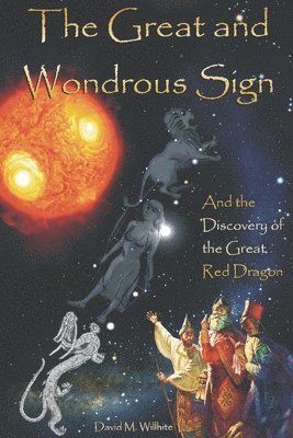 David M. Willhite - The Great and Wondrous Sign: The Lion, the Virgin and the Great Red Dragon, Häftad