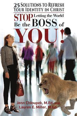 Lauren E. Miller, Jenn Chloupek - Stop Letting the World Be the Boss of You: 25 Solutions to Refresh Your Identity in Christ, Häftad