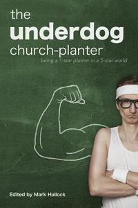 bokomslag The Underdog Church-Planter: Being a 1-Star Planter in a 5-Star World