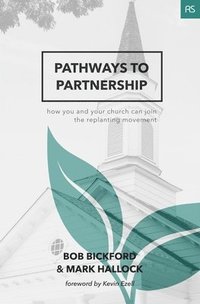 bokomslag Pathways to Partnership: How You and Your Church Can Join the Replanting Movement