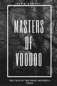 bokomslag Masters of Voodoo: The Tale of the Ghost Mother & Child