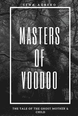 bokomslag Masters of Voodoo: The Tale of the Ghost Mother & Child