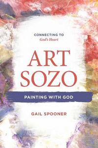bokomslag Art Sozo: Painting with God: Connecting to God's Heart