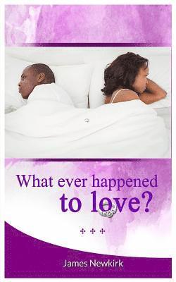 What Ever Happened to Love?