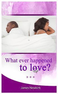 What Ever Happened to Love? 1