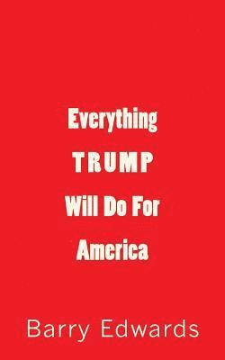 Barry Edwards - Everything Trump Will Do For America, Häftad