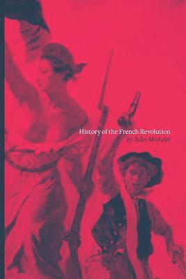 Jules Michelet - History of the French Revolution, Häftad