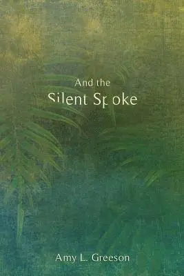 Amy L. Greeson - And the Silent Spoke, Häftad. Tillgänglighet: Lägg i varukorg