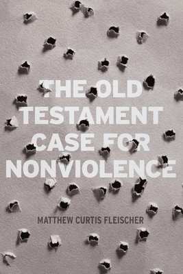 bokomslag The Old Testament Case for Nonviolence