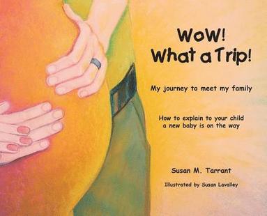 bokomslag WoW! What a Trip!: How to explain to our child a new baby is on the way