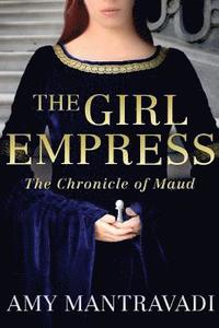 bokomslag The Girl Empress: The Chronicle of Maud - Volume I