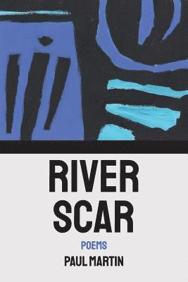 Paul Martin - River Scar: poems, Häftad