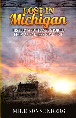 bokomslag Lost in Michigan: History and Travel Stories from an Endless Road Trip