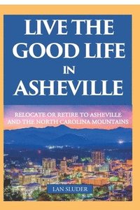 bokomslag Live the Good Life in Asheville