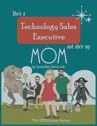 bokomslag She's a Technology Sales Executive and She's My Mom: The STEM Mom Series
