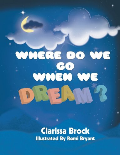 Clarissa Brock - Where Do We Go When We Dream?, Häftad