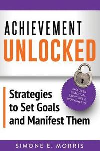 bokomslag Achievement Unlocked: Strategies to Set Goals and Manifest Them