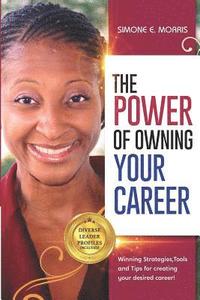 bokomslag The Power of Owning Your Career: Winning Strategies, Tools and Tips for Creating Your Desired Career!