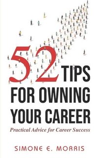 bokomslag 52 Tips for Owning Your Career: Practical Advice for Career Success
